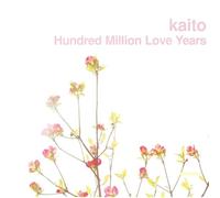 Kaito - Hundred Million Love Years