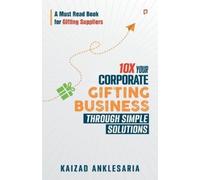 Kaizad Anklesar 10X Your Corporate Gifting Business through Simple S (Tascabile)
