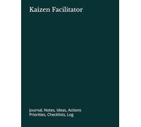 Kaizen Facilitator: Journal, Notes, Ideas, Actions, Priorities, Checklists, Log | Tool for Daily Goal Setting Tracker | Time Management | Performance Reviews | Project Office Book Gifts for Meetings