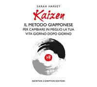 Kaizen. Il metodo giapponese per cambiare in meglio la tua vita giorno dopo giorno