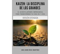 Kaizen: La disciplina de los grandes. Versión Extendida.: El secreto japonés empresarial para transformar tu vida en 7 días