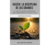 Kaizen: La disciplina de los grandes. Versión Extendida.: El secreto japonés empresarial para transformar tu vida en 7 días