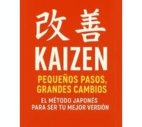 KAIZEN Pequeños Pasos, Grandes Cambios - El método Japonés para ser tu mejor versión.: Este no es otro libro de productividad. Es un manual práctico, ... reales… sin destruirse en el intento.
