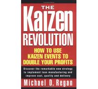 Kaizen Revolution: How to Use Kaizen Events to Implement Lean Manufacturing & Improve Quality, Cost & Delivery
