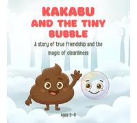 Kakabu and the Tiny Bubble: A story of true friendship and the magic of cleanliness