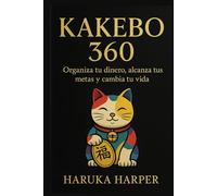 Kakebo 360. Método japonés para organizar tus finanzas, ahorrar sin esfuerzo y alcanzar la libertad financiera con hábitos sencillos y eficaces