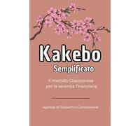 Kakebo Semplificato: Kakebo Semplificato: Il tuo libro dei conti di casa. Il metodo Giapponese per la serenità finanziaria. Agenda annuale per gestire ... 192 pagine comprese 12 pagine puntinate