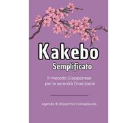 Kakebo Semplificato: Kakebo Semplificato: Il tuo libro dei conti di casa. Il metodo Giapponese per la serenità finanziaria. Agenda annuale per gestire ... 192 pagine comprese 12 pagine puntinate