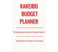 Kakeibo Budget Planner: A 90-Day Japanese Financial Discipline System to Track Expenses, Build Better Money Habits, and Master Your Finances