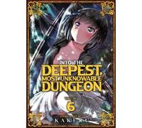 Kakeru Into the Deepest, Most Unknowable Dungeon Vol. 6 (Tascabile)