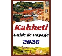 KAKHETI GUIDE DE VOYAGE 2026: Itinéraires simples, budget malin, cuisine locale, vin, logements et sorties calmes