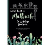 Kaktus Kunst: ein Malbuch für prickelnde Kreativität: Ein Ausmalbuch für Erwachsene mit Kakteen zum ausmalen und entspannen
