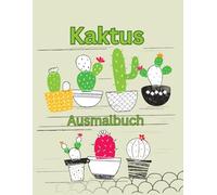 Kaktus Malbuch für Erwachsene & Kinder: 25 liebevoll gestaltete Kaktus-Illustrationen zum Ausmalen - Entspannung, Kreativität & Pflanzenfreude