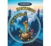 KAKTUSICO GALACTICO: COLORING BOOK FOR BRAVE AND COURAGEOUS ASTRONAUTS