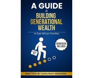 Kakurah Ninsiim A Guide to Building Generational Wealth in East Afri (Tascabile)