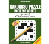 Kakurasu Puzzle Book for Adults: 5x5 Edition - Easy Level - 400 Fun and Addictive Number Puzzles with Complete Solutions | Relaxing Logic Games for Adults and Seniors