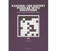 Kakuro : 100 Expert Puzzles with Solutions: Kakuro Puzzle Book for Adults Expert Difficulty - Volume 1