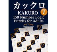KAKURO: 150 Number Logic Puzzles for Adults - Beyond Sudoku