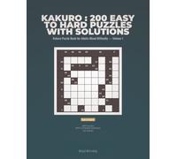 Kakuro : 200 Easy to Hard Puzzles with Solutions: Kakuro Puzzle Book 200 Easy to Hard Cross Sums Puzzles with Solutions for Adults Mixed Difficulty - Volume 1