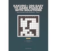 Kakuro : 200 Easy to Hard Puzzles with Solutions: Kakuro Puzzle Book 200 Easy to Hard Cross Sums Puzzles with Solutions for Adults Mixed Difficulty - Volume 4