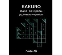 Kakuro 365: 365 Puzzles Progresivos para Todo el Año