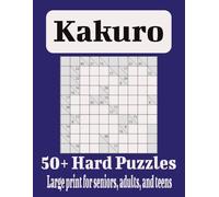 Kakuro: 50+ Hard Puzzles Large print for seniors, adults, and teens