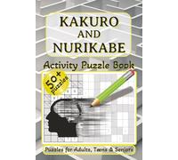 Kakuro And Nurikabe Activity Puzzle Book: Challenging Logic Puzzles | Easy Kakuro & Nurikabe Puzzle Number Book | Engaging Brain Teasers with ... | ... Great for Vacations & Free Times