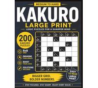 KAKURO BOOK LARGE PRINT: 200 Large Print 8×8 Grid Cross Sums Puzzles | 100 Medium & 100 Hard Challenges with Solutions | Brain Games for Adults and Seniors