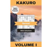 Kakuro Book Normal Volume I: 202 Relaxing Puzzles To Help You Become A Mental Maths Master! Solutions Included | 6" x 9" | 202 Pages