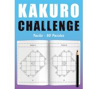 Kakuro Challenge Facile - 80 Puzzles: Défis Numériques Progressifs avec Corrigés