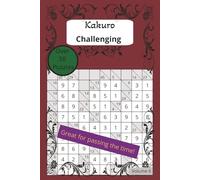 Kakuro Challenging: Kakuro with easy to read print Volume 6 | 6x9 inches, 110 pages | 50+ Puzzles great for Vacations, Spare time and as Gifts