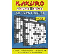 Kakuro Cross Sums - 300 Hard Puzzles Volume 1: 300 Hard Kakuro Cross Sums