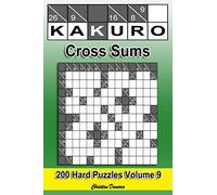 Kakuro Cross Sums - Hard Volume 9: 200 Hard Kakuro Cross Sums