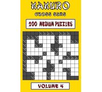 Kakuro Cross Sums - Medium Volume 4: 200 Medium Kakuro Cross Sums