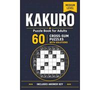 Kakuro cross sums puzzle book - 60 cross sums with solutions: Medium Level Logic & Number Puzzles for Adults | 60 Brain-Training Cross-Sum Challenges with Solutions | 6*9 inch