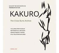 Kakuro Cross Sums Puzzle Book for Seniors & Adults: 100 Large Print Japanese Math Logic Puzzles with Solutions | Sharp Mind Premium Edition | Medium-Hard Numerical Crosswords for Brain Health & Focus