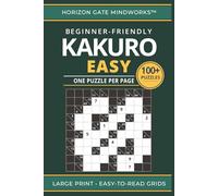 Kakuro Easy: 100+ Beginner-Friendly Kakuro Puzzles with Large, Easy-to-Read Grids (One Puzzle Per Page)