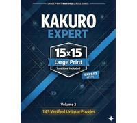 Kakuro Expert 15x15 Large Print: Cross Sums Puzzle Book for Adults & Seniors | 145 Verified Unique Logic Games with Solutions | Brain Training for Serious Solvers | Vol. 2