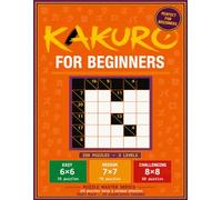 Kakuro for Beginners: 200 Kakuro Puzzles with Solutions | Easy, Medium and Challenging | 6×6, 7×7 and 8×8 Grids