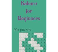 Kakuro for Beginners: 90+ Puzzles | Puzzle book for Teens and Adults for Relaxation and Brain Exercise
