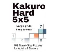 Kakuro Hard 5x5: 102 Travel-Size Puzzles for Adults & Seniors
