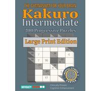 Kakuro Intermediate: 200 Challenging Number Crossword Puzzles with Solutions | Brain Training for Adults & Puzzle Enthusiasts | 8.5x11 Big Print Format
