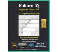 Kakuro IQ Easy: Beginner Levels 1-3: 120 Large Print Puzzles for Casual Play