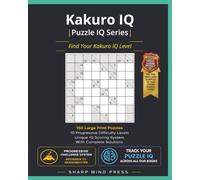 Kakuro IQ: Progressive Difficulty System To Find Your Kakuro IQ Level: 150 Large Print Puzzles with Solutions