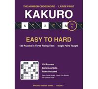 Kakuro Large Print: 120 Cross Sums Puzzles, Easy to Hard, Every Puzzle Verified with One Solution (Kakuro Master Series Vol. 1)