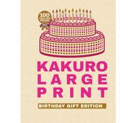 Kakuro Large Print for Seniors: Birthday Gift Edition: 100 Bold & Easy Kakuro Puzzles for Adults | Enjoy Hours of Brain-Boosting Birthday Fun