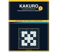 Kakuro Large Print Puzzle Book Volume 2: 50 New Kakuro Puzzles for Adults and Seniors - Easy to Medium with Solutions Included