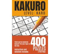Kakuro Level: Hard: Think you've mastered Kakuro? Put your logic to the test. 400 advanced puzzle brain games for experienced solvers.