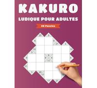 Kakuro Ludique pour Adultes - 80 Puzzles: Passe-Temps Mathématique et Réflexif