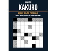 Kakuro: Medium · 100 Large-Print Puzzles · Volume 1 · Verified Solutions · Full Combination Reference